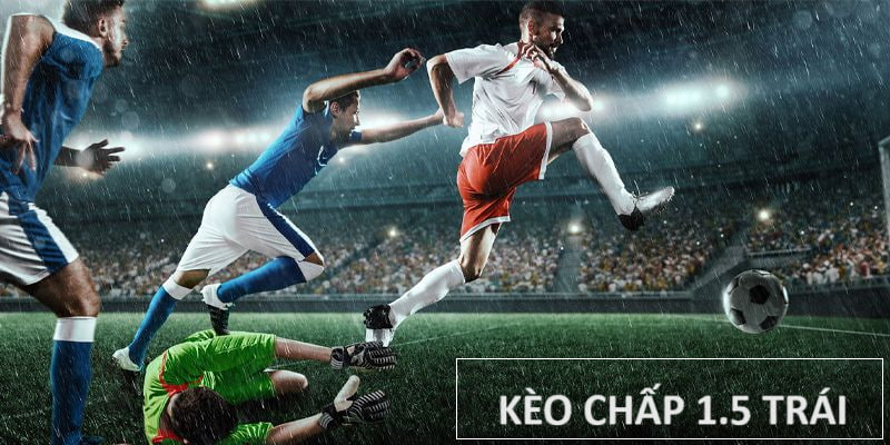 Kèo chấp 1.5 trái