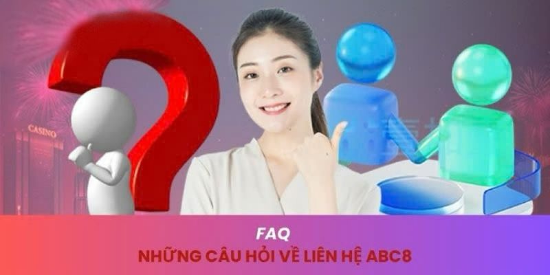 Giải đáp những vấn đề nhức nhối mà người chơi gặp phải khi liên hệ ABC8